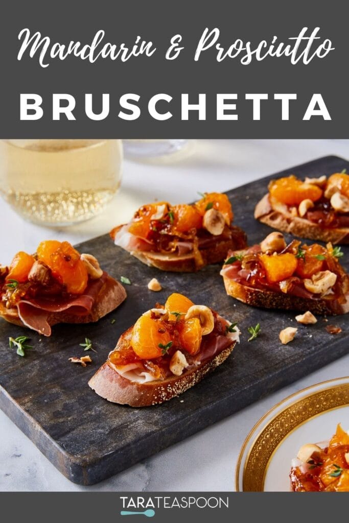 Pinterest graphic for Mandarin and Prosciutto Bruschetta recipe on Tara Teaspoon.