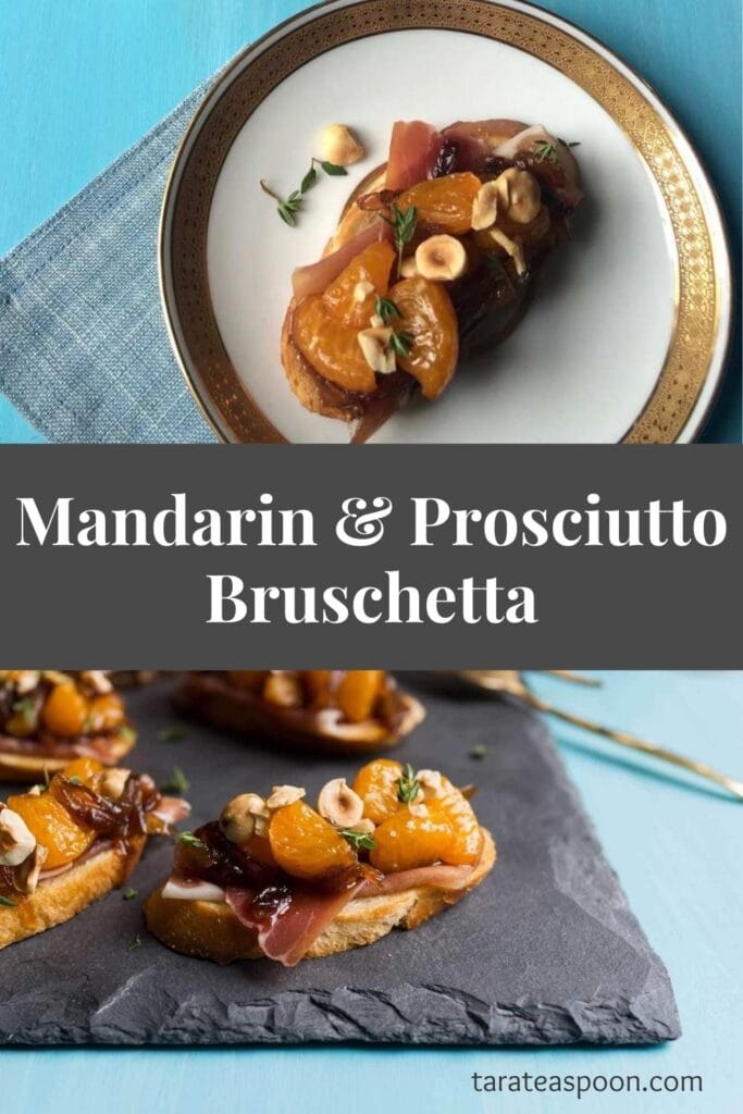 Pinterest graphic for Mandarin and Prosciutto Bruschetta recipe on Tara Teaspoon.