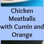 Chicken Meatballs with Cumin and Orange | Tara Teaspoon