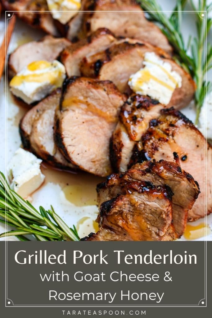 Pinterest graphic for Grilled Pork Tenderloin with Goat Cheese, Rosemary and Honey recipe on Tara Teaspoon.