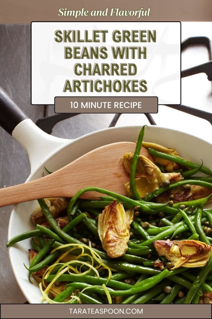Pinterest graphic for Skillet Green Beans with Charred Artichokes recipe on Tara Teaspoon.